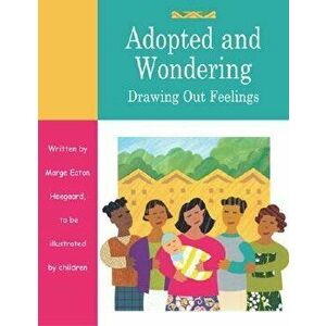 Adopted and Wondering: Drawing Out Feelings, Paperback - Marge Eaton Heegaard imagine