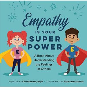 Empathy Is Your Superpower: A Book about Understanding the Feelings of Others, Hardcover - Cori Bussolar imagine