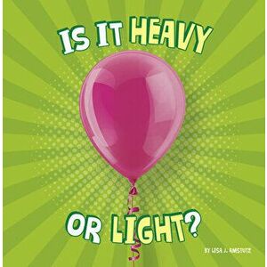 Is It Heavy or Light?, Hardcover - Lisa J. Amstutz imagine