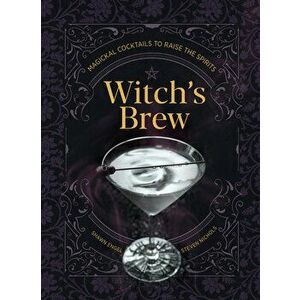 Witch's Brew: Magickal Cocktails to Raise the Spirits, Hardcover - Shawn Engel imagine