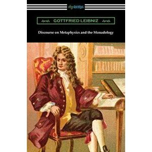 Discourse on Metaphysics and the Monadology, Paperback - Gottfried Leibniz imagine