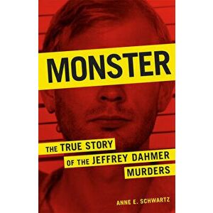 Monster: The True Story of the Jeffrey Dahmer Murders, Paperback - Anne E. Schwartz imagine