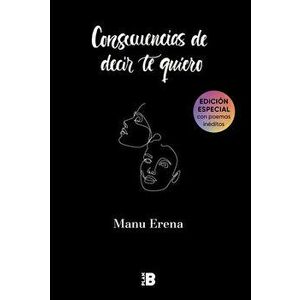 Consecuencias de Decir Te Quiero / The Consequences of Saying I Love You, Paperback - Manu Erena imagine