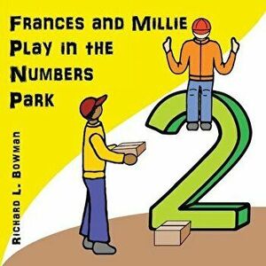 Frances and Millie Play in the Numbers Park, Paperback - Richard L. Bowman imagine