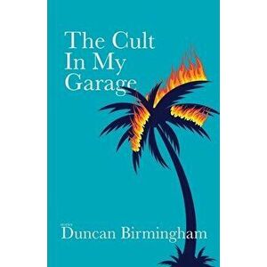 The Cult In My Garage, Paperback - Duncan Birmingham imagine
