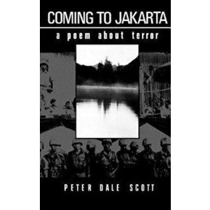 Coming to Jakarta: A Poem about Terror, Paperback - Peter Dale Scott imagine