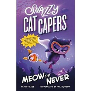 Snazzy Cat Capers: Meow or Never, Paperback - Deanna Kent imagine