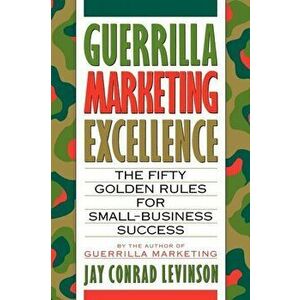 Guerrilla Marketing Excellence: The 50 Golden Rules for Small-Business Success, Paperback - Jay Conrad Levinson imagine