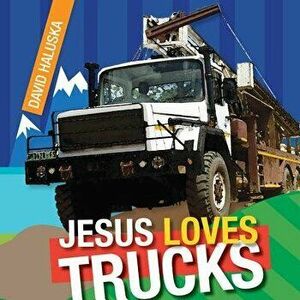 Jesus Loves Trucks, Hardcover - David Haluska imagine
