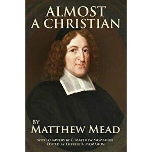 Almost a Christian, Paperback - C. Matthew McMahon imagine