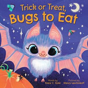Trick or Treat, Bugs to Eat, Hardcover - Tracy Gold imagine