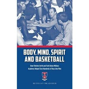 Body, Mind, Spirit and Basketball: How Fletcher Arritt and Fork Union Military Academy Helped Turn Hundreds of Boys Into Men - Bethany Bradsher imagine