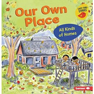 Our Own Place: All Kinds of Homes, Paperback - Lisa Bullard imagine