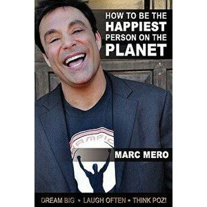 How to Be the Happiest Person on the Planet, Paperback - Marc Mero imagine