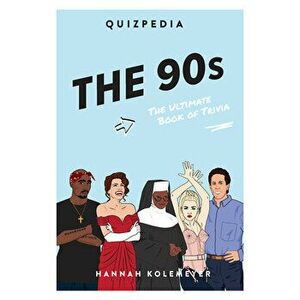 The 90s Quizpedia: The Ultimate Book of Trivia, Paperback - Hannah Koelmeyer imagine