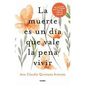 La Muerte Es Un Día Que Vale La Pena Vivir / Death Is a Day Worth Living, Paperback - Ana Claudia Quintana Arantes imagine