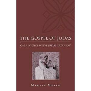 The Gospel of Judas: On a Night with Judas Iscariot, Paperback - Marvin W. Meyer imagine
