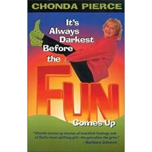 It's Always Darkest Before the Fun Comes Up, Paperback - Chonda Pierce imagine
