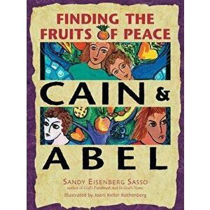 Cain & Abel: Finding the Fruits of Peace, Paperback - Sandy Eisenberg Sasso imagine