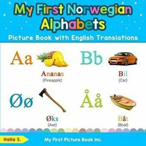 My First Norwegian Alphabets Picture Book with English Translations: Bilingual Early Learning & Easy Teaching Norwegian Books for Kids - Halla S imagine