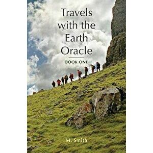 Travels with the Earth Oracle - Book One, Paperback - M. Smith imagine