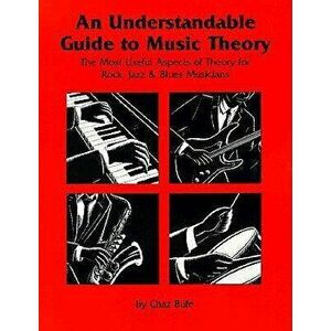An Understandable Guide to Music Theory: The Most Useful Aspects of Theory for Rock, Jazz, and Blues Musicians, Paperback - Chaz Bufe imagine