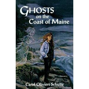Ghosts on the Coast of Maine, Paperback - Carol Schulte imagine