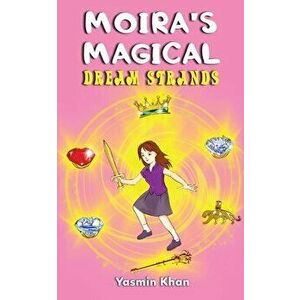Moira's Magical Dream Strands, Paperback - Yasmin Khan imagine