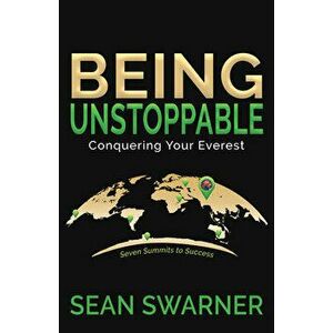 Being Unstoppable: Conquering Your Everest, Paperback - Sean Swarner imagine