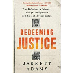 Redeeming Justice: From Defendant to Defender, My Fight for Equity on Both Sides of a Broken System, Hardcover - Jarrett Adams imagine