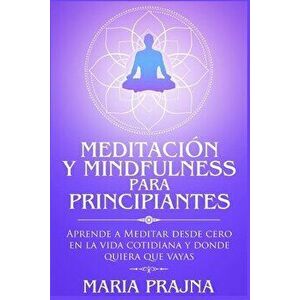 Meditación y Mindfulness para Principiantes: Aprende a Meditar desde cero en la vida cotidiana y donde quiera que vayas - Maria Prajna imagine