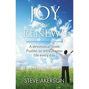 Joy That Renews: A devotional from Psalms to refresh your life every day, Paperback - Steve Akerson imagine