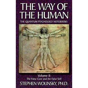 Way of Human, Volume II: The False Core and the False Self, the Quantum Psychology Notebooks, Paperback - Stephen Wolinsky imagine