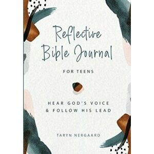 Reflective Bible Journal for Teens: Hear God's Voice and Follow His Lead, Paperback - Taryn Nergaard imagine