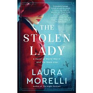 The Stolen Lady: A Novel of World War II and the Mona Lisa, Paperback - Laura Morelli imagine
