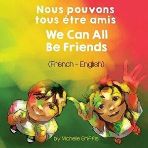 We Can All Be Friends (French-English) Nous pouvons tous être amis, Paperback - Michelle Griffis imagine