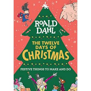 Roald Dahl: The Twelve Days of Christmas: Festive Things to Make and Do, Paperback - Roald Dahl imagine