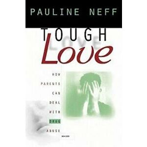 Tough Love (Revised Edition): How Parents Can Deal with Drug Abuse, Paperback - Pauline Neff imagine