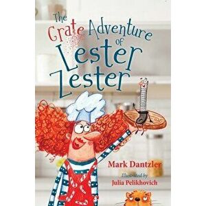 The Grate Adventure of Lester Zester, Hardcover - Mark Dantzler imagine