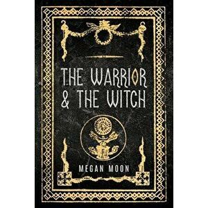 The Warrior & The Witch, Paperback - Megan Moon imagine