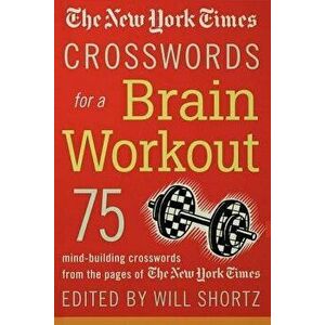 The New York Times Crosswords for a Brain Workout: 75 Mind-Building Crosswords from the Pages of the New York Times - *** imagine
