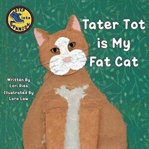 Tater Tot is My Fat Cat, Paperback - Lori Ries imagine