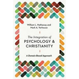 The Integration of Psychology and Christianity: A Domain-Based Approach, Paperback - William L. Hathaway imagine