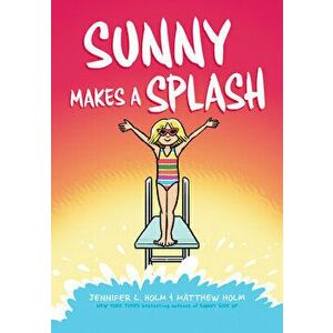 Sunny Makes a Splash, Hardcover - Jennifer L. Holm imagine