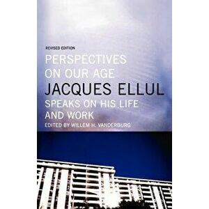 Perspectives on Our Age: Jacques Ellul Speaks on His Life and Work, Paperback - Jacques Ellul imagine