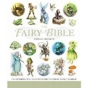 The Fairy Bible, 13: The Definitive Guide to the World of Fairies, Paperback - Teresa Moorey imagine