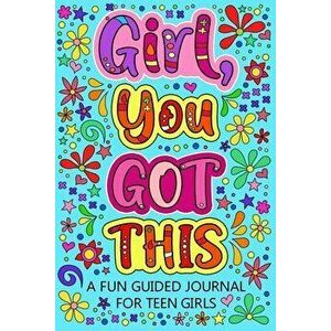 Girl You Got This A Fun Guided Journal for Teen Girls, Paperback - *** imagine