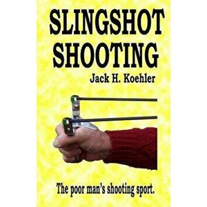 Slingshot Shooting, Paperback - Jack H. Koehler imagine