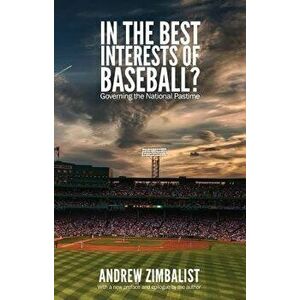 In the Best Interests of Baseball?: Governing the National Pastime, Paperback - Andrew Zimbalist imagine