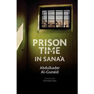 Prison Time in Sana'a, Hardcover - Abdulkader Al-Guneid imagine